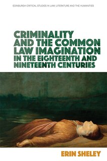 Front cover_Criminality And The Common Law Imagination In The 18th And 19th Centuries
