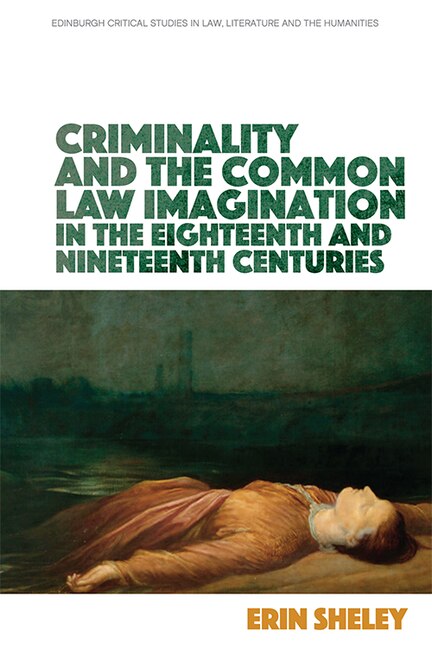 Front cover_Criminality And The Common Law Imagination In The 18th And 19th Centuries