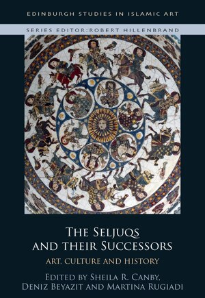 The Seljuqs and their Successors: Art, Culture and History