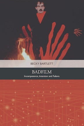 Badfilm: Incompetence, Intention and Failure