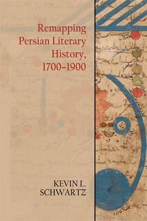 Front cover_Remapping Persian Literary History, 1700-1900