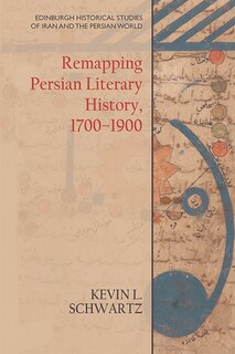 Front cover_Remapping Persian Literary History, 1700-1900