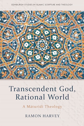 Transcendent God, Rational World: A Maturidi Theology