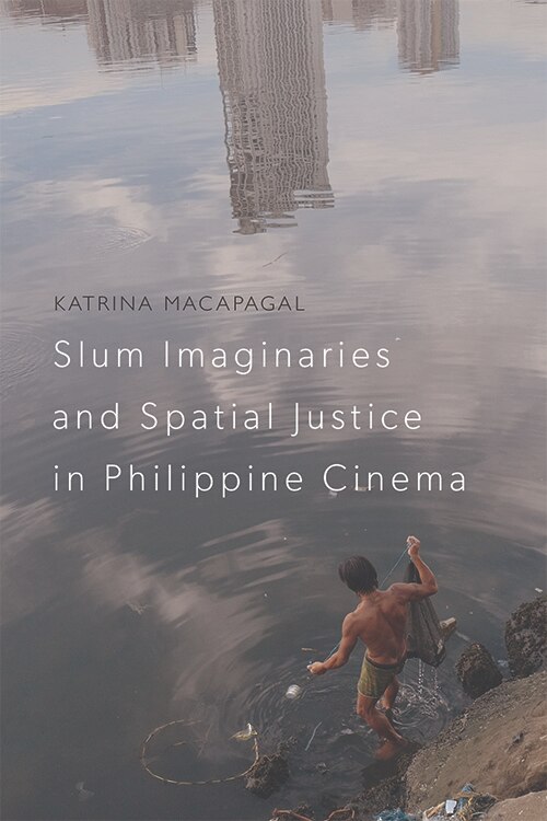 Front cover_Slum Imaginaries And Spatial Justice In Philippine Cinema