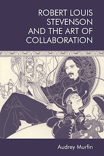 Front cover_Robert Louis Stevenson And The Art Of Collaboration