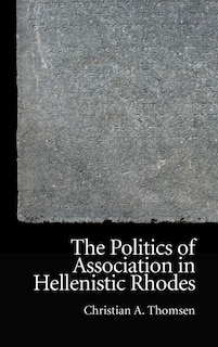 Front cover_The Politics of Association in Hellenistic Rhodes