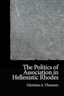 Front cover_The Politics of Association in Hellenistic Rhodes