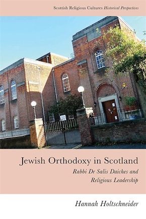 Jewish Orthodoxy In Scotland: Rabbi Dr Salis Daiches And Religious Leadership