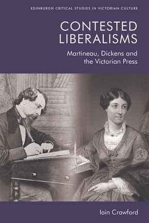 Contested Liberalisms: Martineau, Dickens And The Victorian Press