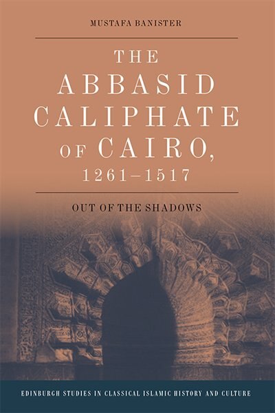 Front cover_The Abbasid Caliphate of Cairo, 1261-1517