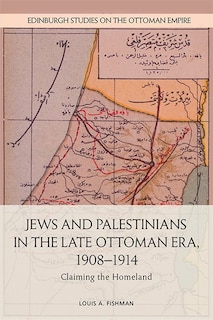 Front cover_Jews And Palestinians In The Late Ottoman Era, 1908-1914