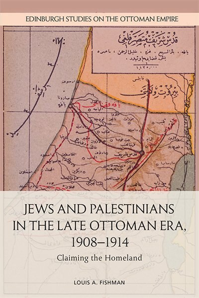 Front cover_Jews And Palestinians In The Late Ottoman Era, 1908-1914