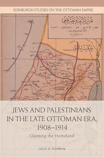 Front cover_Jews And Palestinians In The Late Ottoman Era, 1908-1914