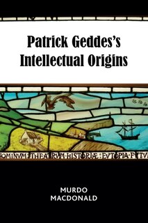 Front cover_Patrick Geddes’s Intellectual Origins