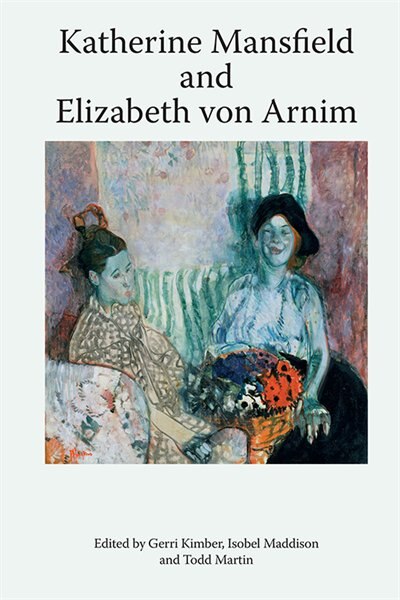 Front cover_Katherine Mansfield And Elizabeth Von Arnim