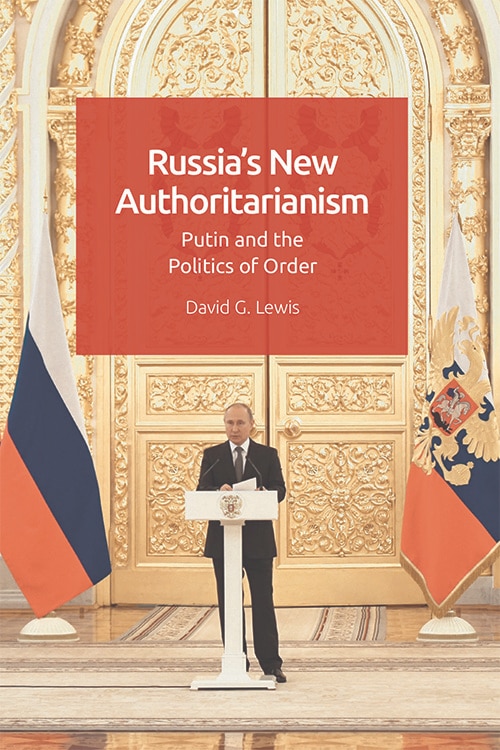 Russia's New Authoritarianism: Putin And The Politics Of Order
