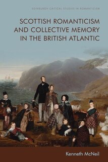 Couverture_Scottish Romanticism And Collective Memory In The British Atlantic