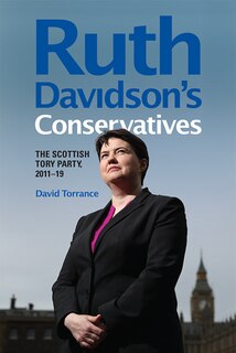 Front cover_Ruth Davidson's Conservatives: The Scottish Tory Party, 2011-19