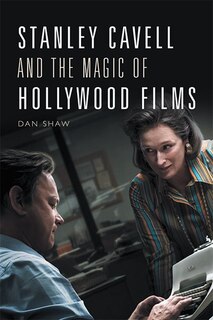Front cover_Stanley Cavell And The Magic Of Hollywood Films