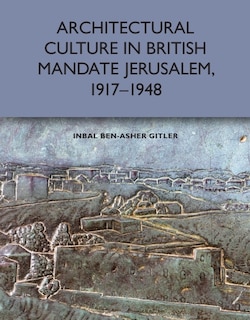 Front cover_Architectural Culture In British-mandate Jerusalem, 1917-1948