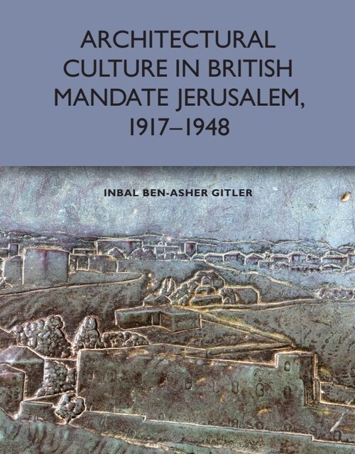 Front cover_Architectural Culture In British-mandate Jerusalem, 1917-1948