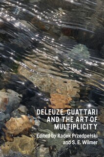 Front cover_Deleuze, Guattari And The Art Of Multiplicity
