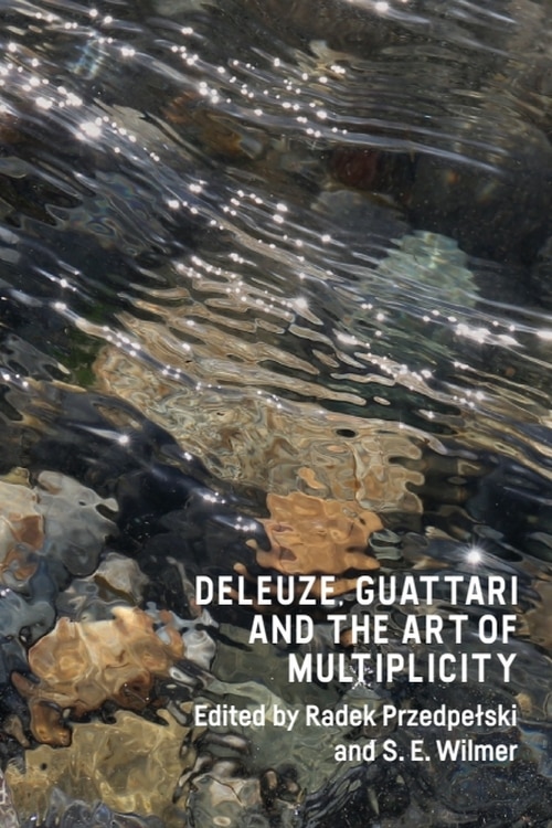 Front cover_Deleuze, Guattari And The Art Of Multiplicity