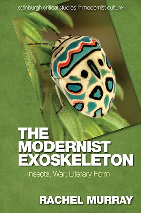 The Modernist Exoskeleton: Insects, War, Literary Form