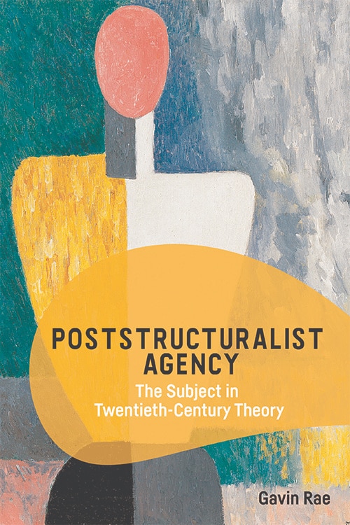 Poststructuralist Agency: The Subject In Twentieth-century Theory