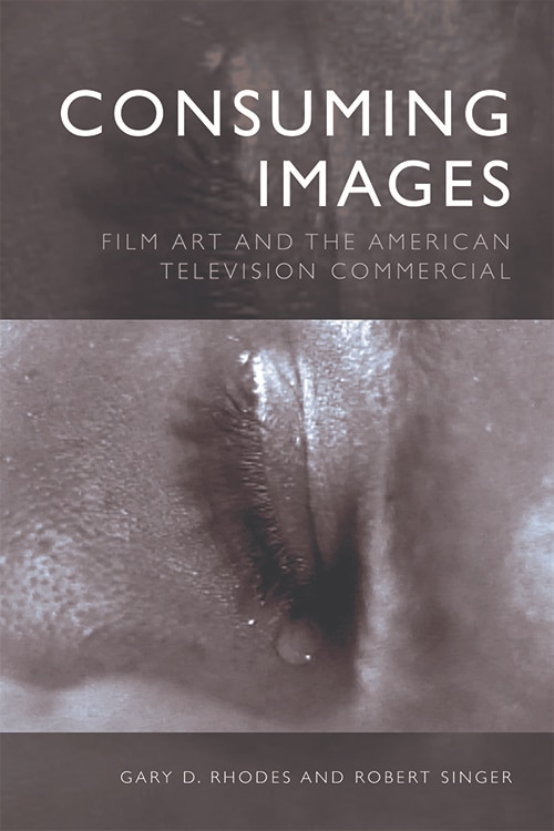 Consuming Images: Film Art And The American Television Commercial