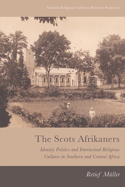 The Scots Afrikaners: Identity Politics and Intertwined Religious Cultures