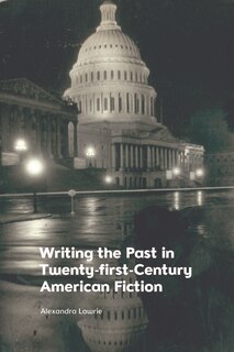 Couverture_Writing The Past In Twenty-first-century American Fiction