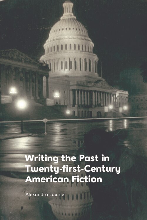 Couverture_Writing The Past In Twenty-first-century American Fiction
