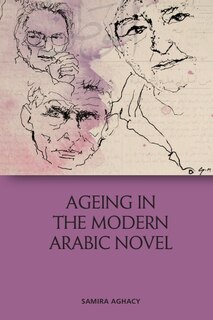 Front cover_Ageing In The Modern Arabic Novel