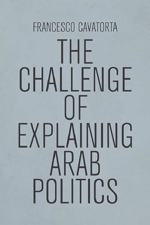 The Challenge of Explaining Arab Politics