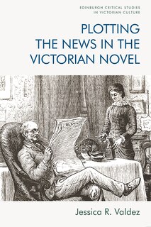 Front cover_Plotting The News In The Victorian Novel