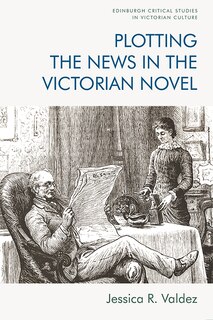 Plotting The News In The Victorian Novel