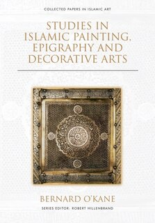 Front cover_Studies In Islamic Painting, Epigraphy And Decorative Arts