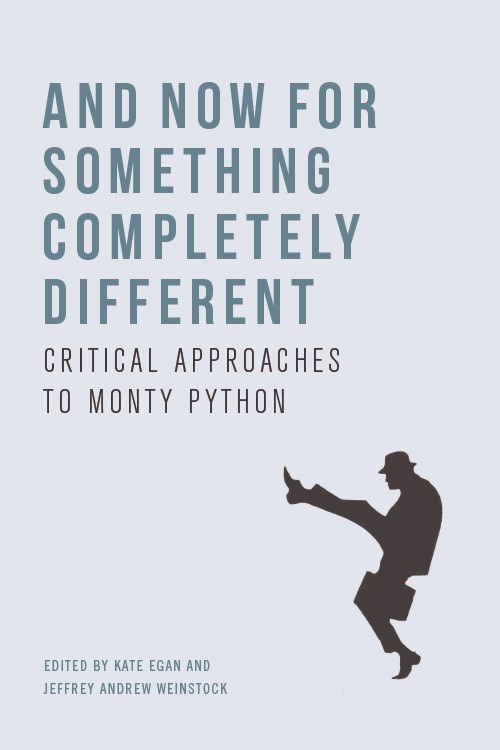 And Now For Something Completely Different: Critical Approaches To Monty Python