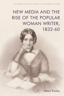 Front cover_New Media and the Rise of the Popular Woman Writer, 1832–1860