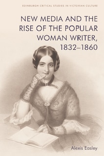 Front cover_New Media and the Rise of the Popular Woman Writer, 1832–1860