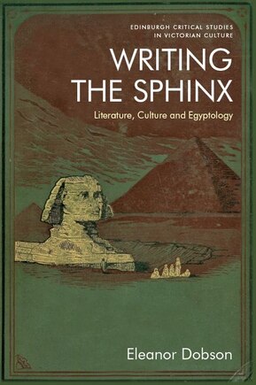 Writing The Sphinx: Literature, Culture And Egyptology