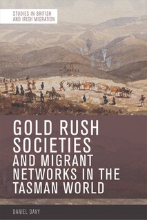 Couverture_Gold Rush Societies, Environments and Migrant Networks in the Tasman World