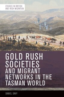 Front cover_Gold Rush Societies, Environments and Migrant Networks in the Tasman World