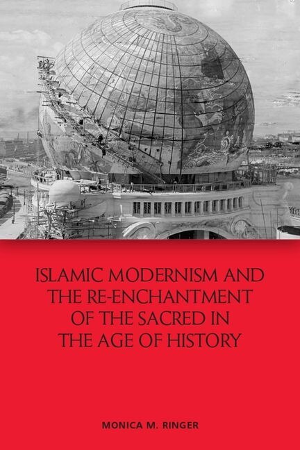 Couverture_Islamic Modernism And The Re-enchantment Of The Sacred In The Age Of History