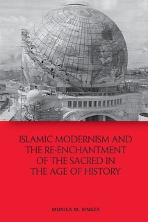 Front cover_Islamic Modernism And The Re-enchantment Of The Sacred In The Age Of History