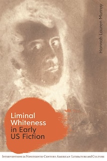 Front cover_Liminal Whiteness In Early Us Fiction