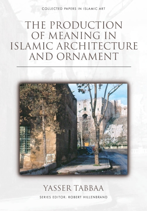 Couverture_The Production of Meaning in Islamic Architecture and Ornament