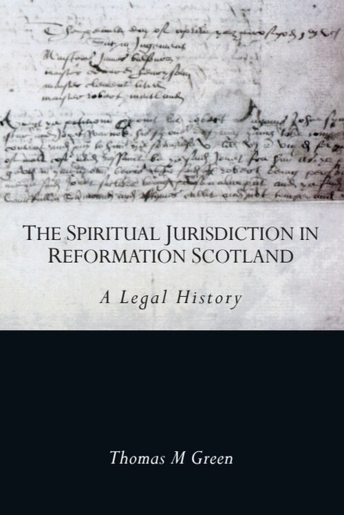Front cover_The Spiritual Jurisdiction in Reformation Scotland