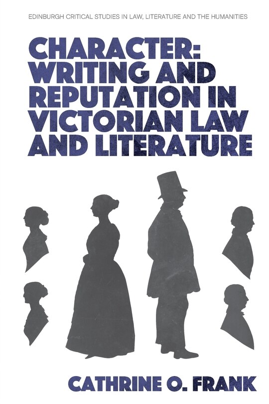 Couverture_Character, Writing, and Reputation in Victorian Law and Literature